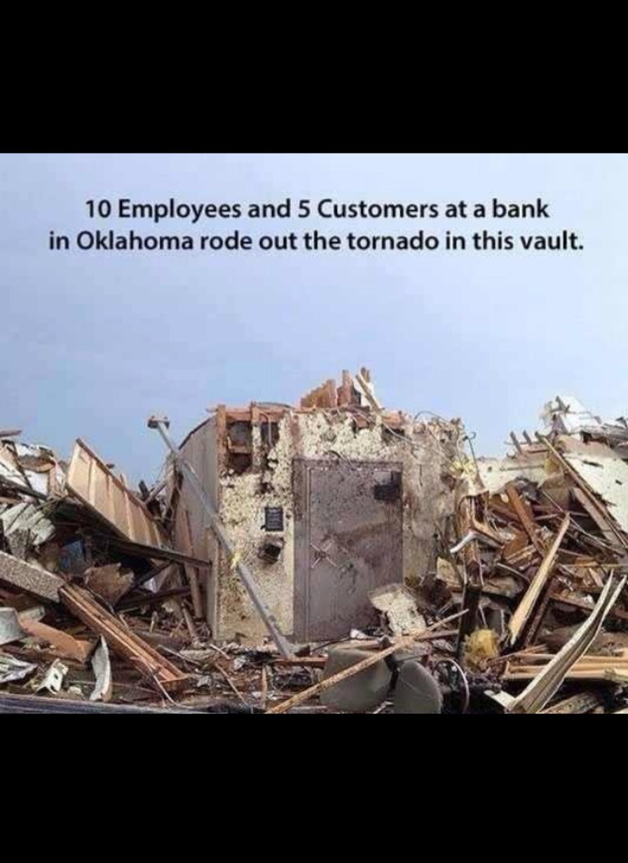 10 Employees and 5 Customers at a bank in Oklahoma rode out the tornado in this vault.