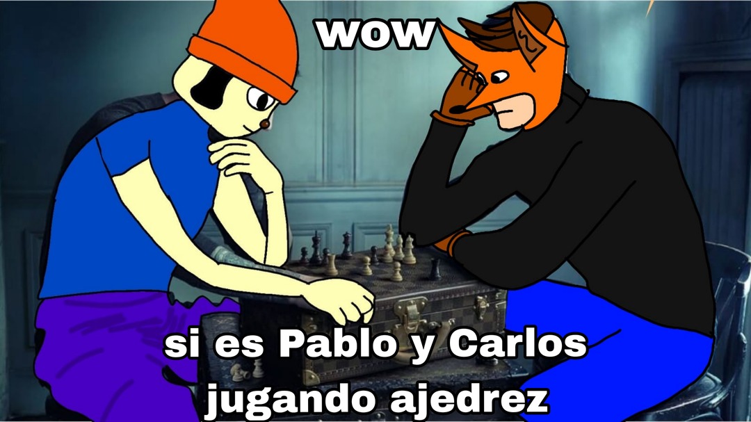 WOW
si es Pablo y Carlos jugando ajedrez