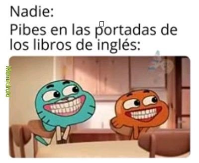 Nadie:
Pibes en las portadas de los libros de inglés: