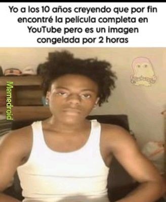 Yo a los 10 años creyendo que por fin encontré la película completa en YouTube pero es un imagen congelada por 2 horas