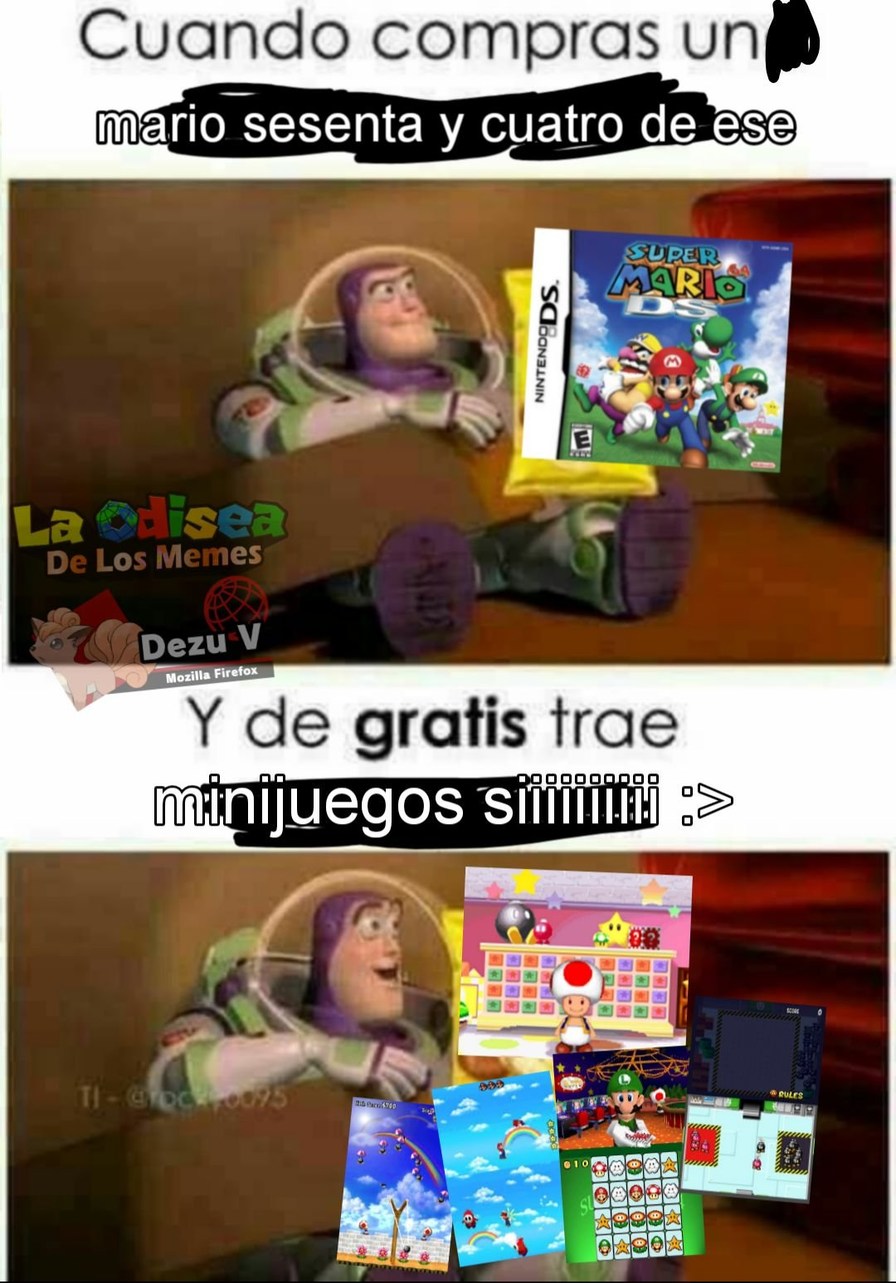 Cuando compras un mario sesenta y cuatro de ese
La Odisea
De Los Memes
Dezu V
Mozilla Firefox
Y de gratis trae
minijuegos siiiiiiiii :v