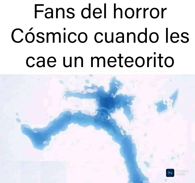 Fans del horror Cósmico cuando les cae un meteorito