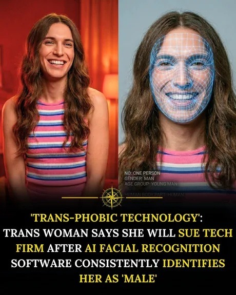 TRANS-PHOBIC TECHNOLOGY: TRANS WOMAN SAYS SHE WILL SUE TECH FIRM AFTER AI FACIAL RECOGNITION SOFTWARE CONSISTENTLY IDENTIFIES HER AS 'MALE'