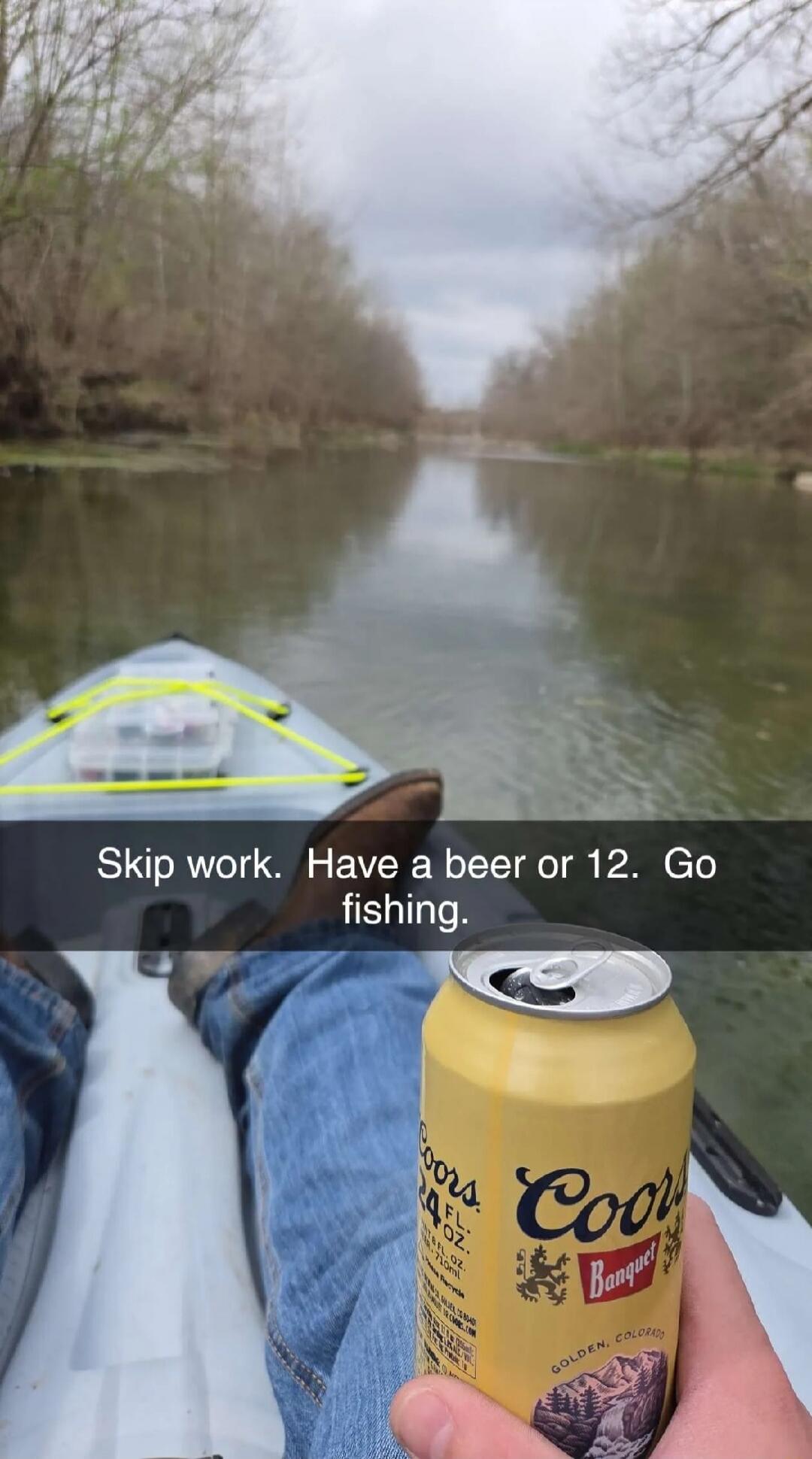 Skip work. Have a beer or 12. Go fishing.