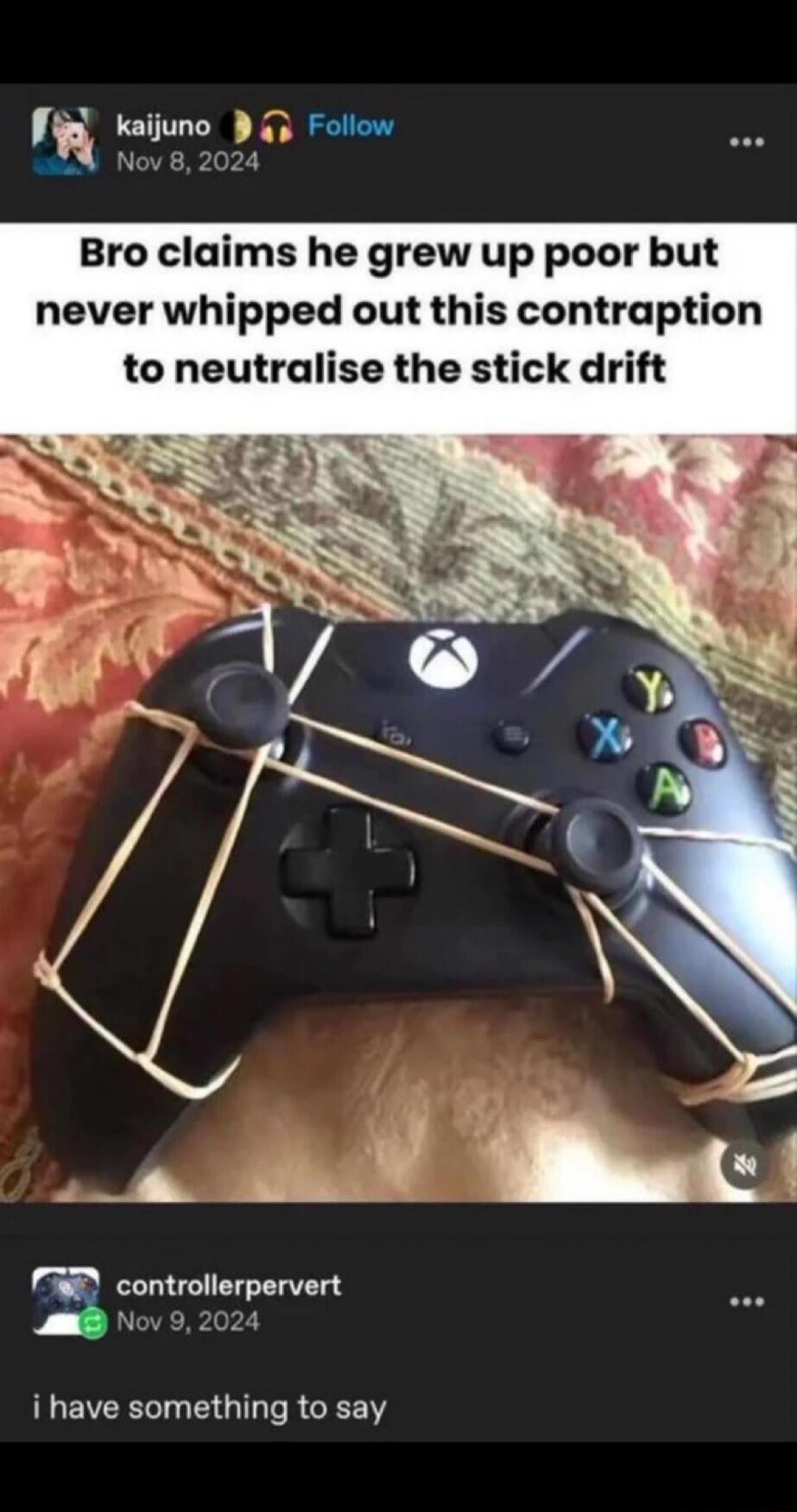 Bro claims he grew up poor but never whipped out this contraption to neutralise the stick drift