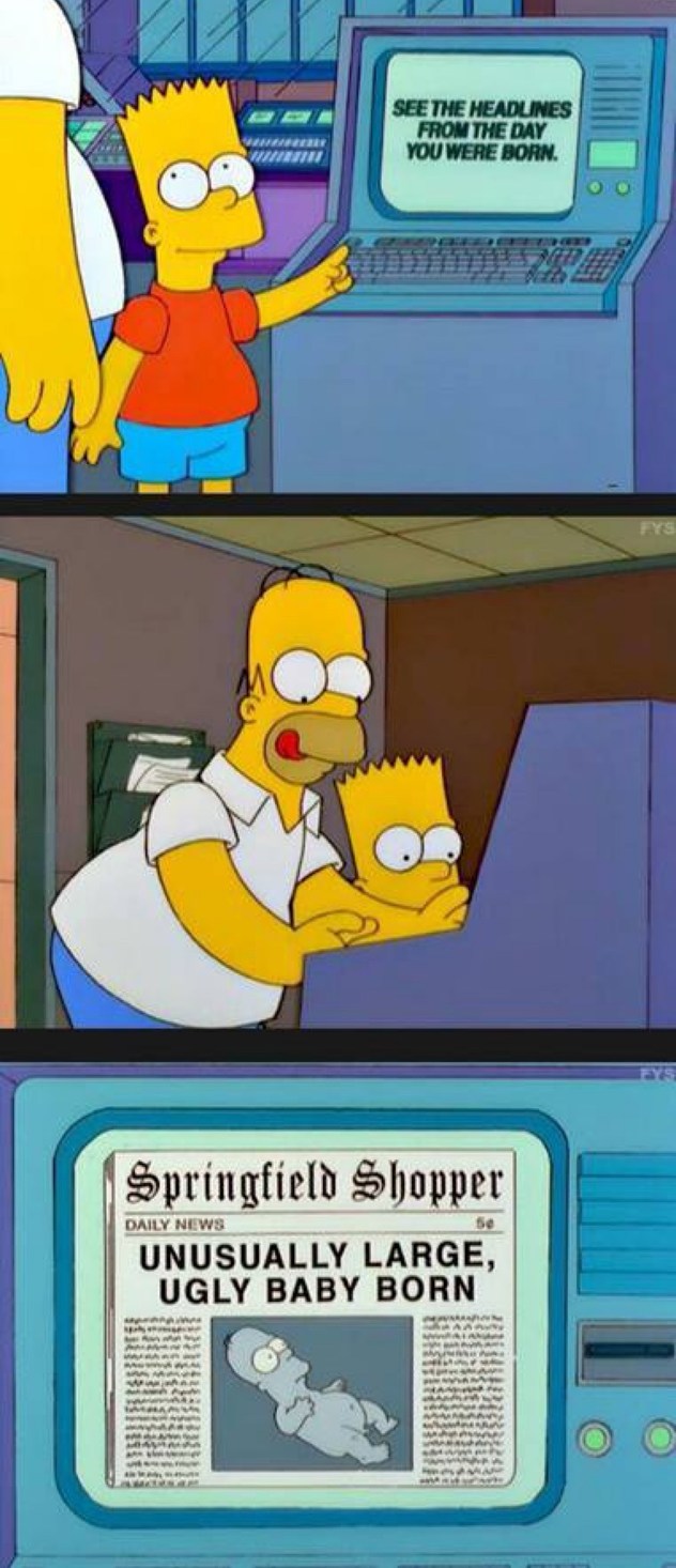 SEE THE HEADLINES FROM THE DAY YOU WERE BORN. Springfield Shopper DAILY NEWS UNUSUALLY LARGE, UGLY BABY BORN