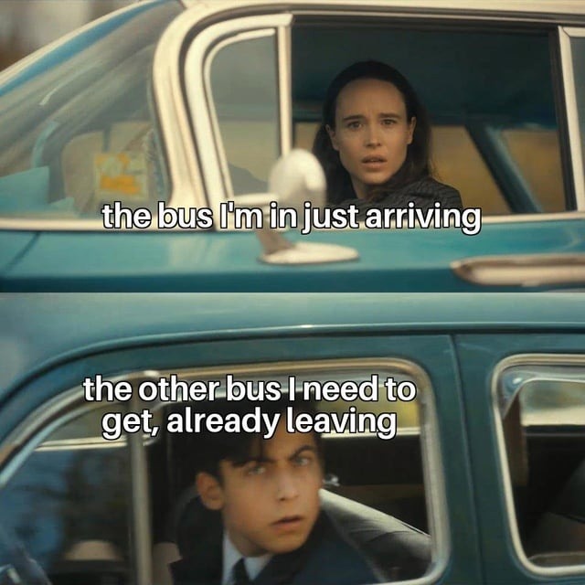 the bus I'm in just arriving
the other bus I need to get, already leaving