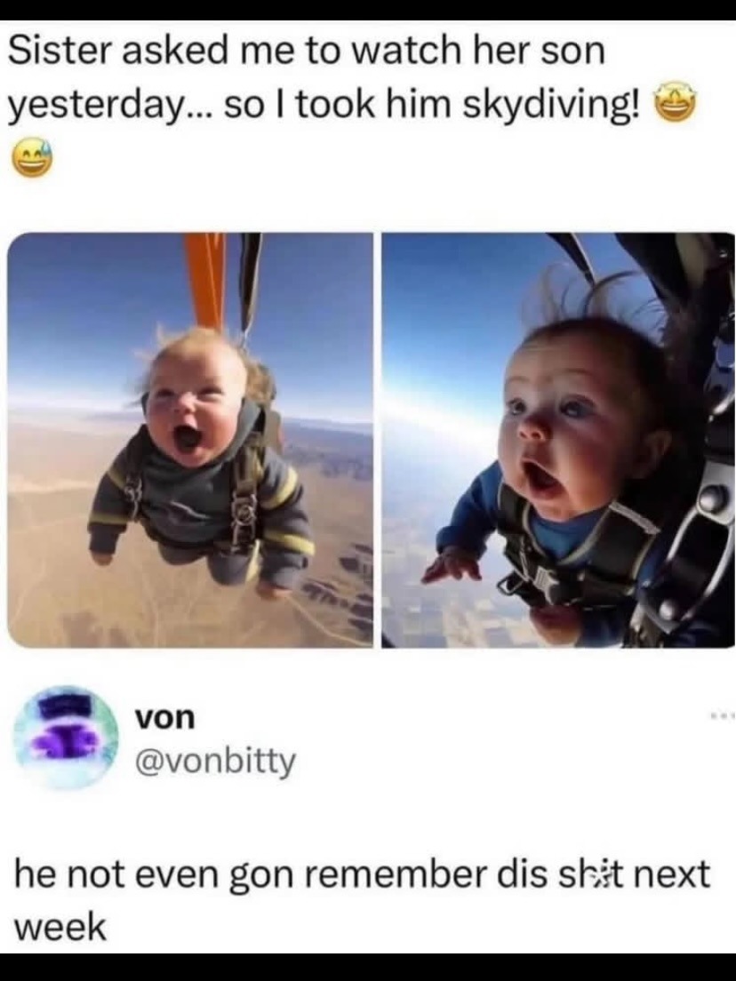 Sister asked me to watch her son yesterday... so I took him skydiving!
he not even gon remember dis shit next week