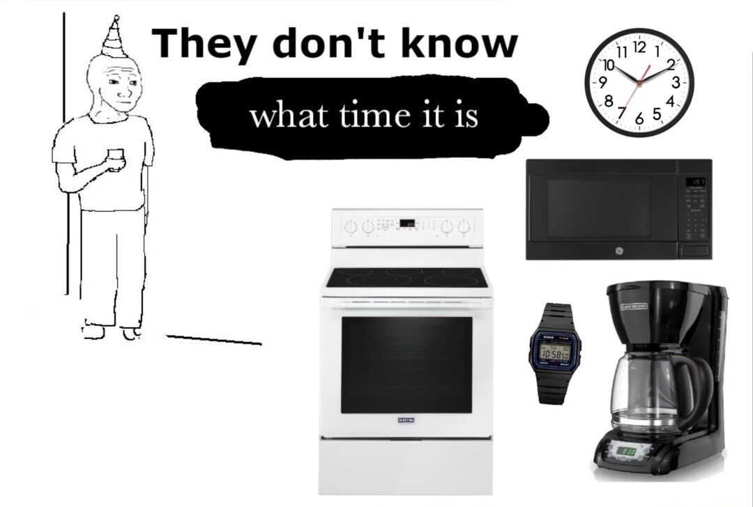 They don't know what time it is
