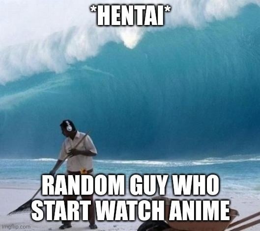 *HENTAI* RANDOM GUY WHO START WATCH ANIME