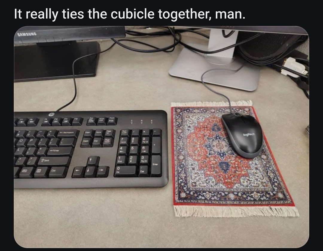 It really ties the cubicle together, man.