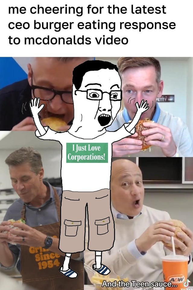 me cheering for the latest ceo burger eating response to mcdonalds video And the Teen sauce...