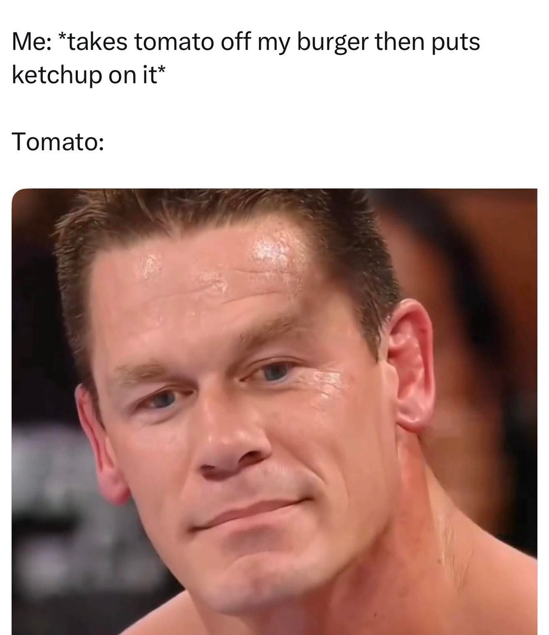 Me: *takes tomato off my burger then puts ketchup on it*
Tomato: