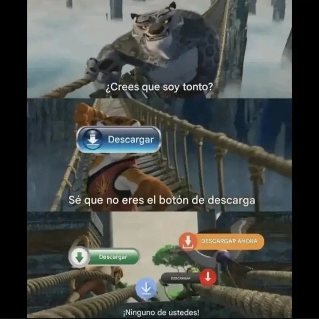¿Crees que soy tonto?
Sé que no eres el botón de descarga
¡Ninguno de ustedes!
