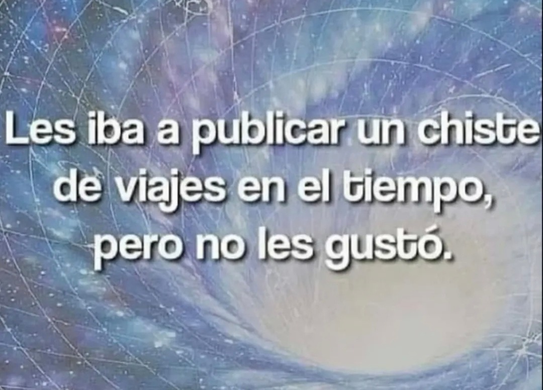 Les iba a publicar un chiste de viajes en el tiempo, pero no les gustó.