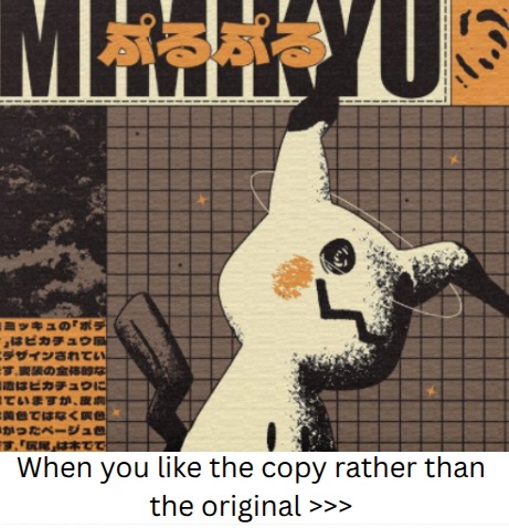 Mimikyu
When you like the copy rather than the original >>>