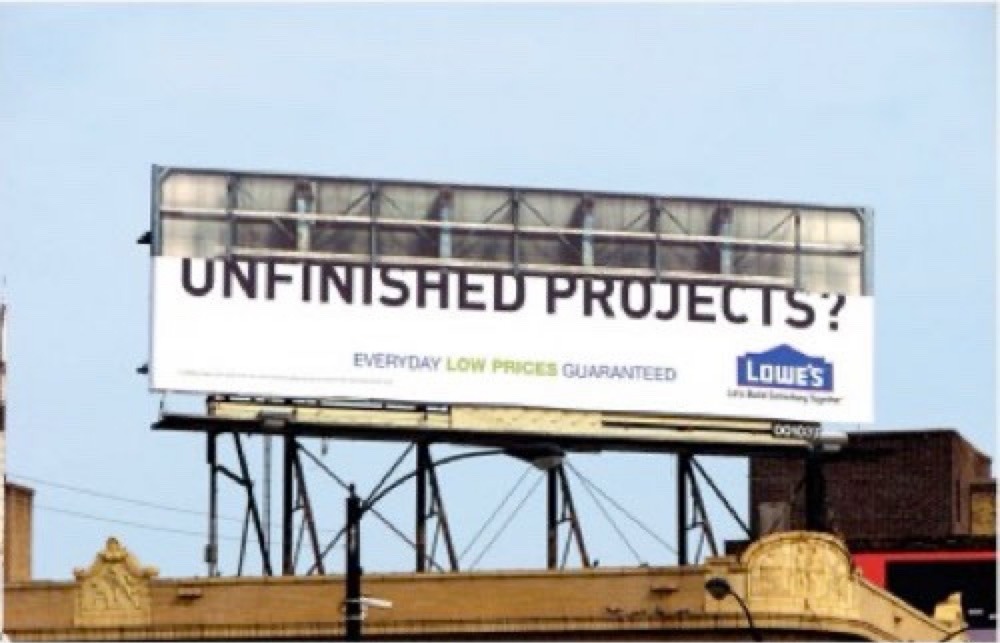 UNFINISHED PROJECTS? EVERYDAY LOW PRICES GUARANTEED LOWE'S Life's Better Together.