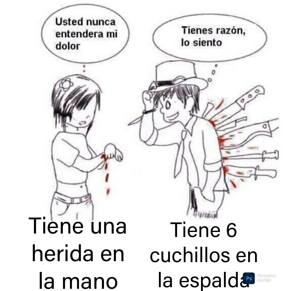 Usted nunca entendera mi dolor
Tiene una herida en la mano
Tienes razón, lo siento
Tiene 6 cuchillos en la espalda