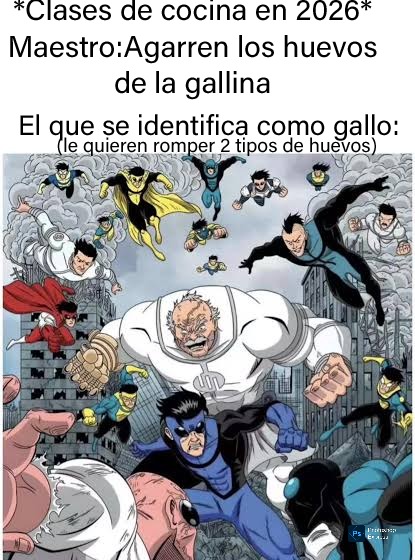 *Clases de cocina en 2026*
Maestro:Agarren los huevos de la gallina
El que se identifica como gallo:
(le quieren romper 2 tipos de huevos)