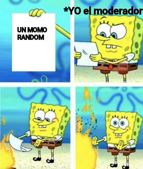 UN MOMO RANDOM
*YO el moderador
