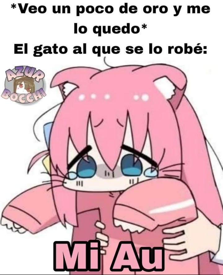 *Veo un poco de oro y me lo quedo*
El gato al que se lo robé:
Mi Au