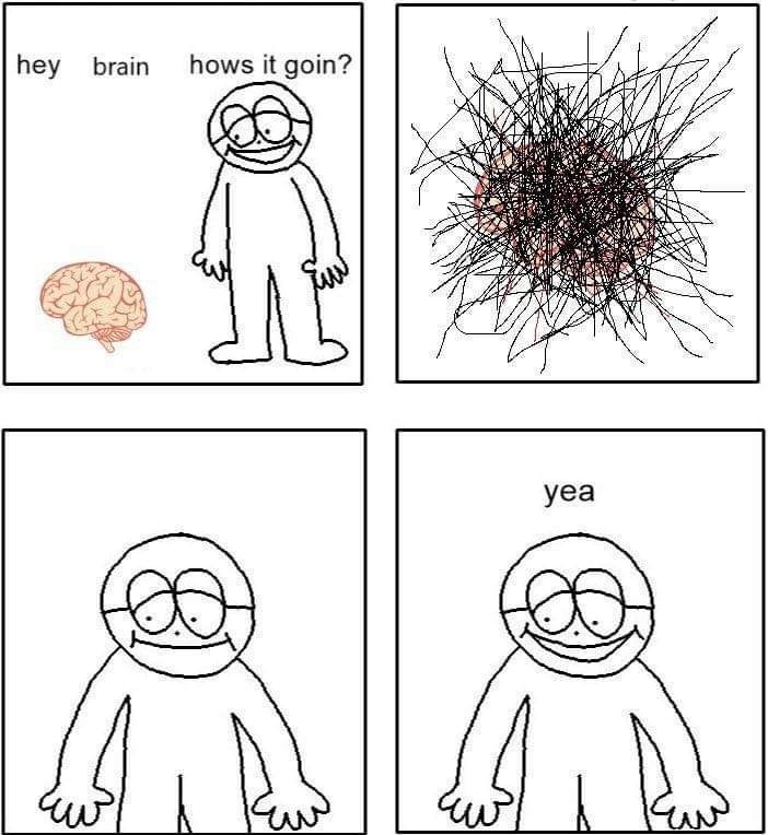 hey brain hows it goin? yea