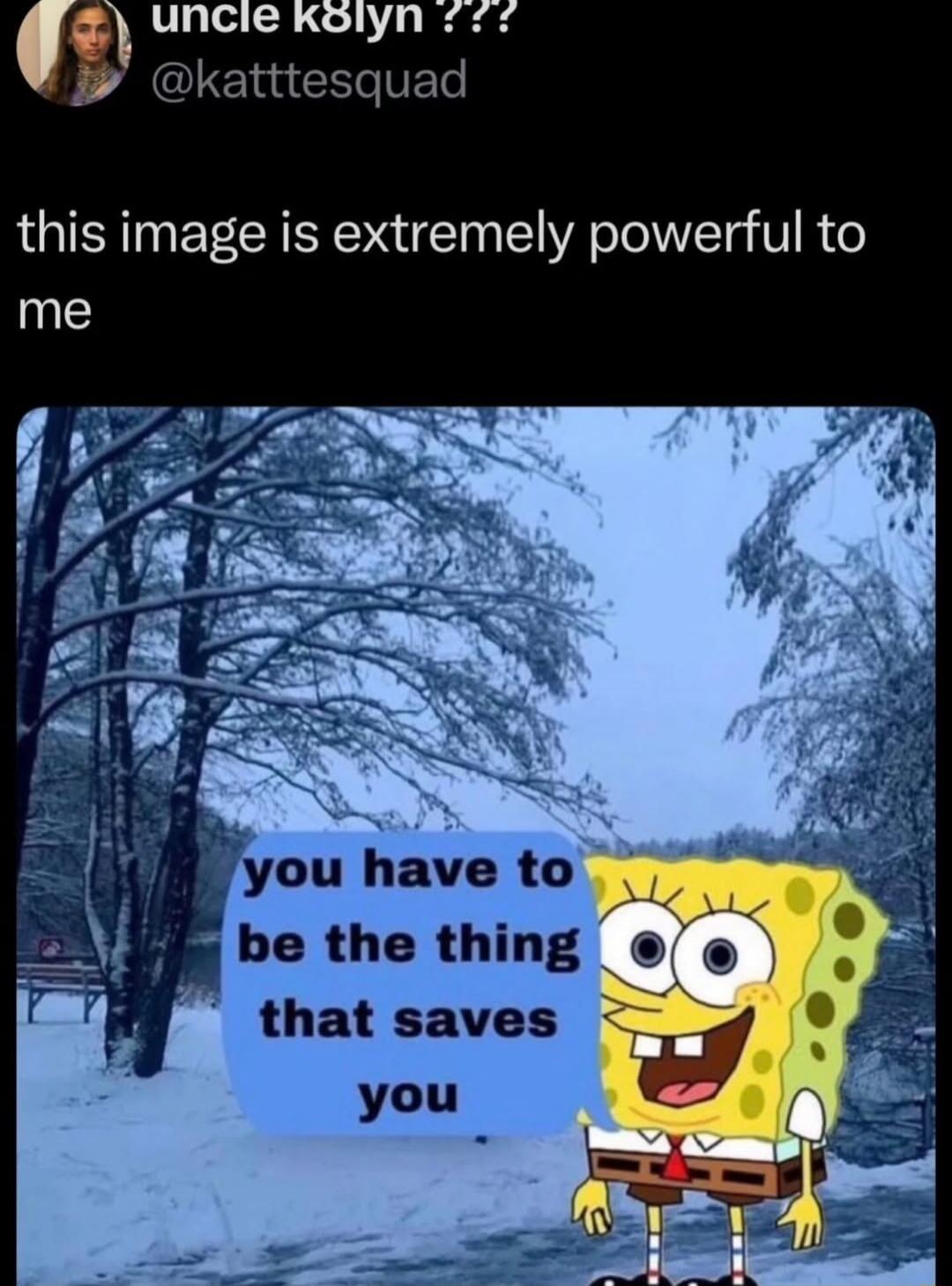 you have to be the thing that saves you