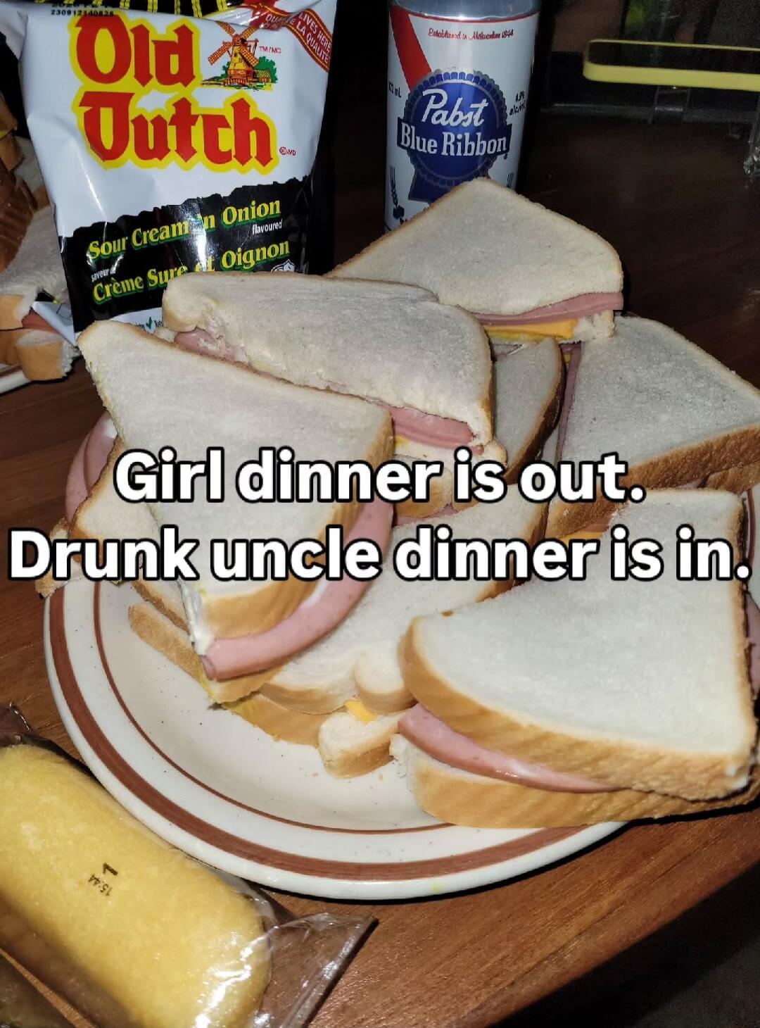 Girl dinner is out. Drunk uncle dinner is in.