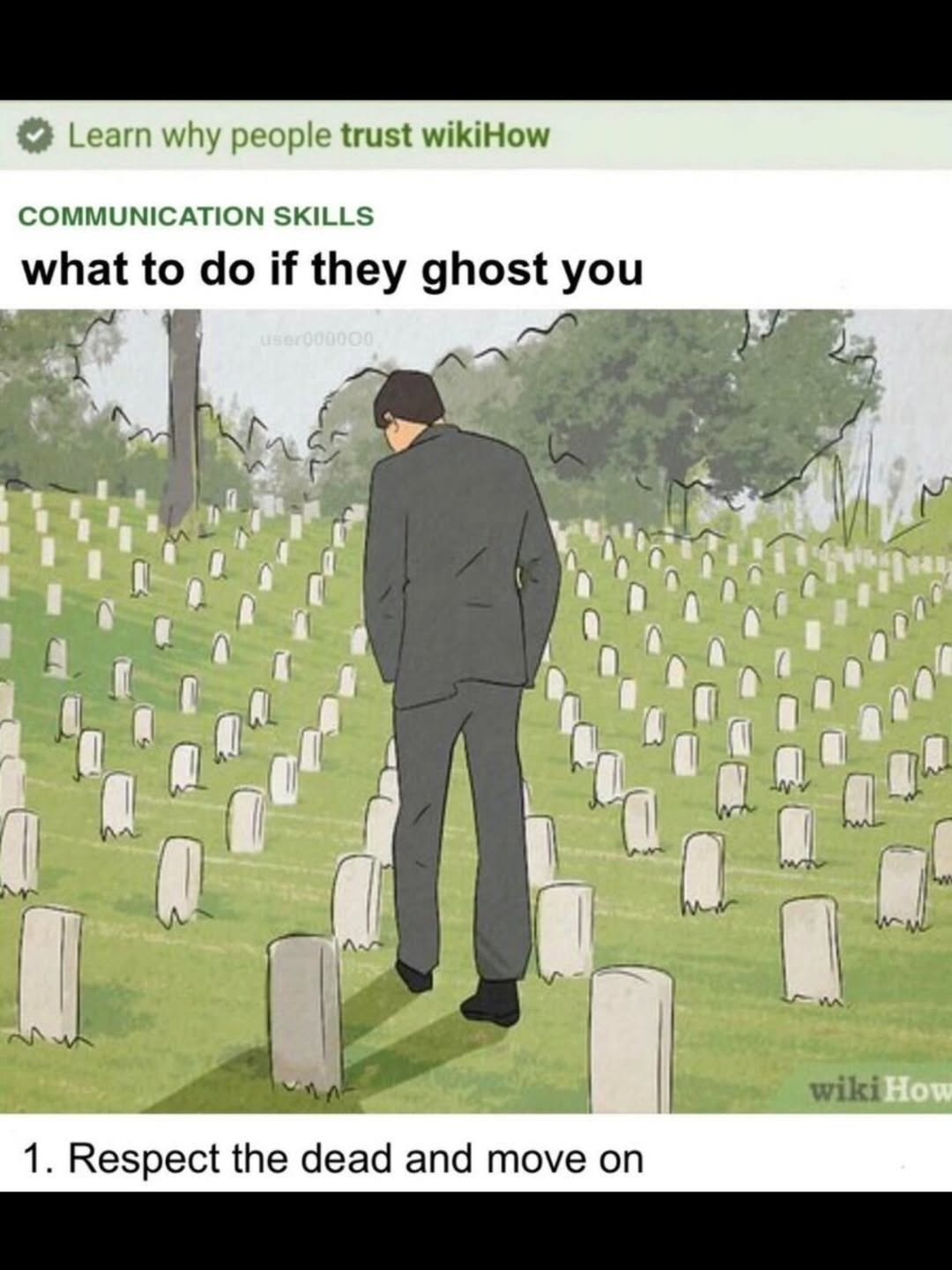Learn why people trust wikiHow COMMUNICATION SKILLS what to do if they ghost you 1. Respect the dead and move on