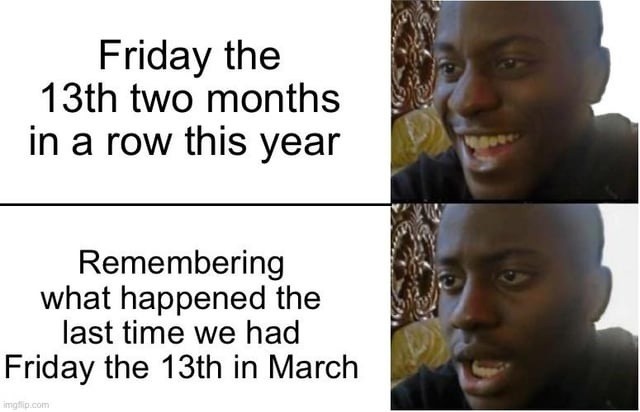 Friday the 13th two months in a row this year. Remembering what happened the last time we had Friday the 13th in March.