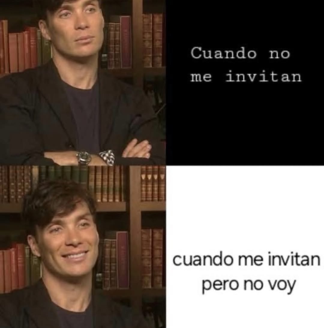 Cuando no me invitan
cuando me invitan
pero no voy