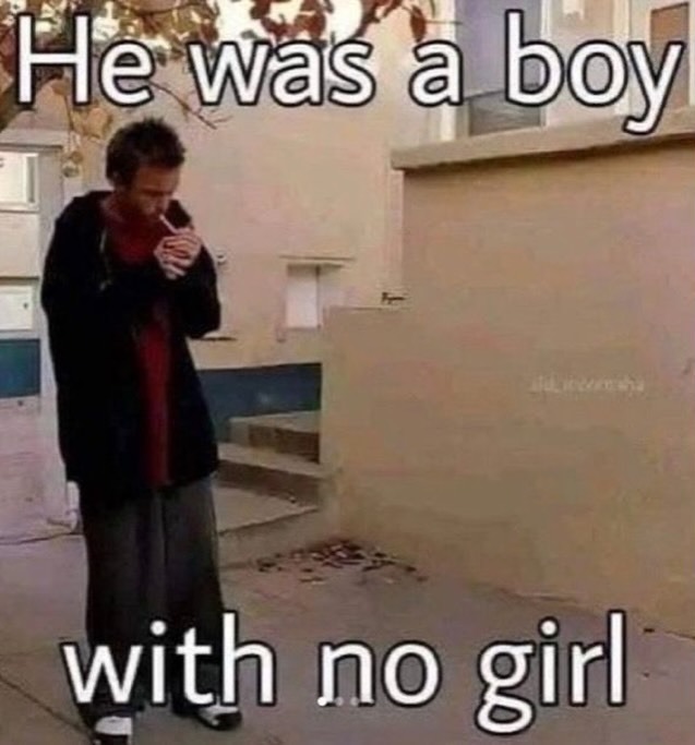 He was a boy with no girl