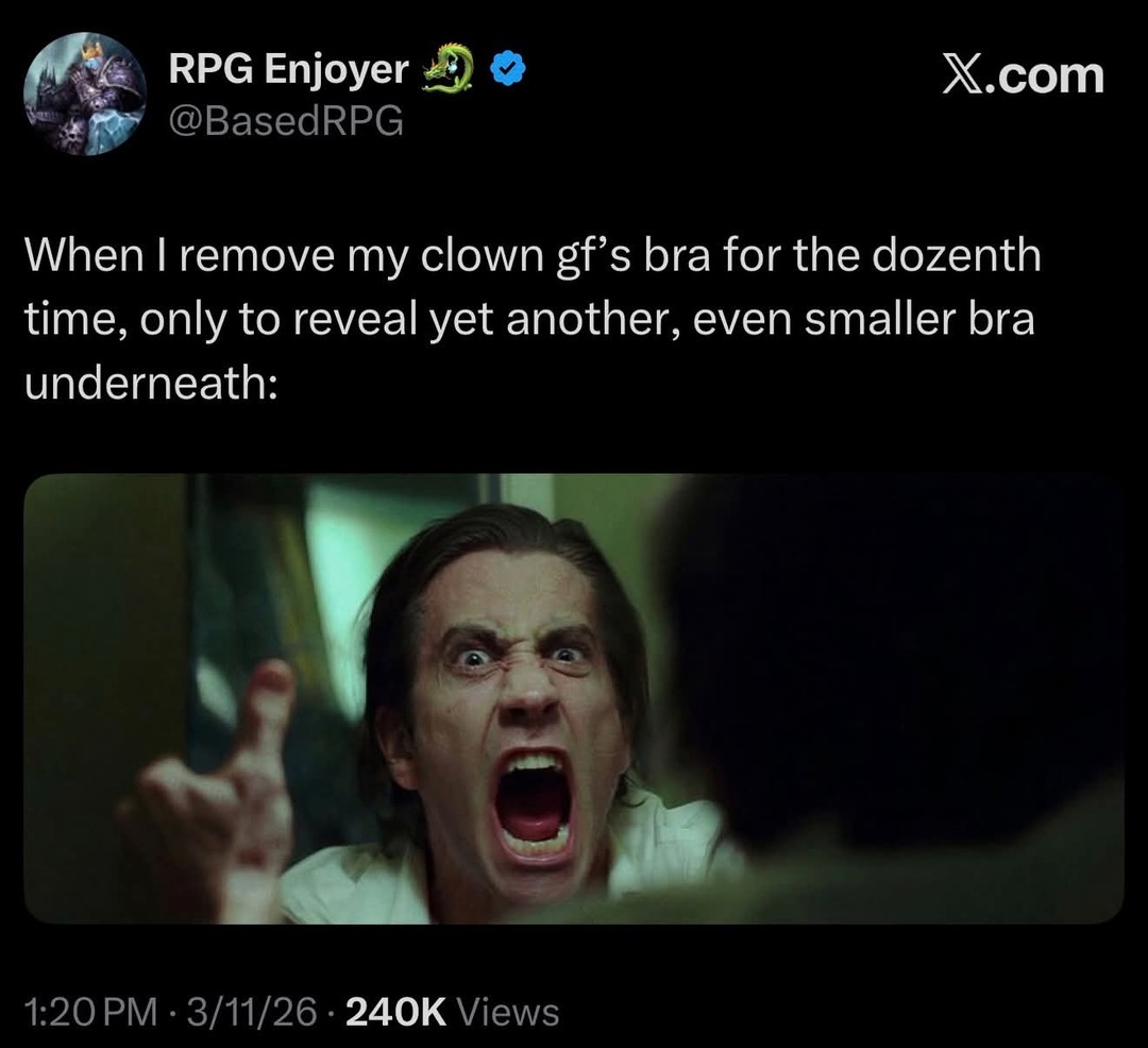 When I remove my clown gf's bra for the dozeneth time, only to reveal yet another, even smaller bra underneath: