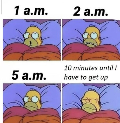 1 a.m. 2 a.m. 5 a.m. 10 minutes until I have to get up