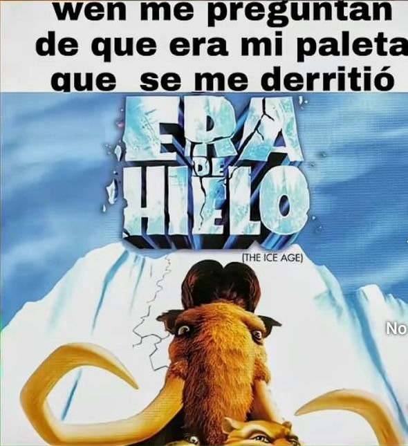wen me preguntan de que era mi paleta que se me derritió ERA DE HIELO (THE ICE AGE)