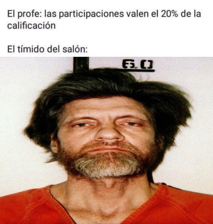 El profe: las participaciones valen el 20% de la calificación
El tímido del salón: