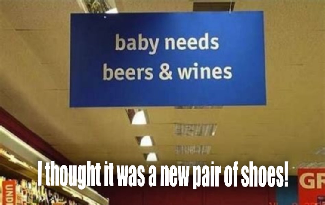 baby needs beers & wines I thought it was a new pair of shoes!