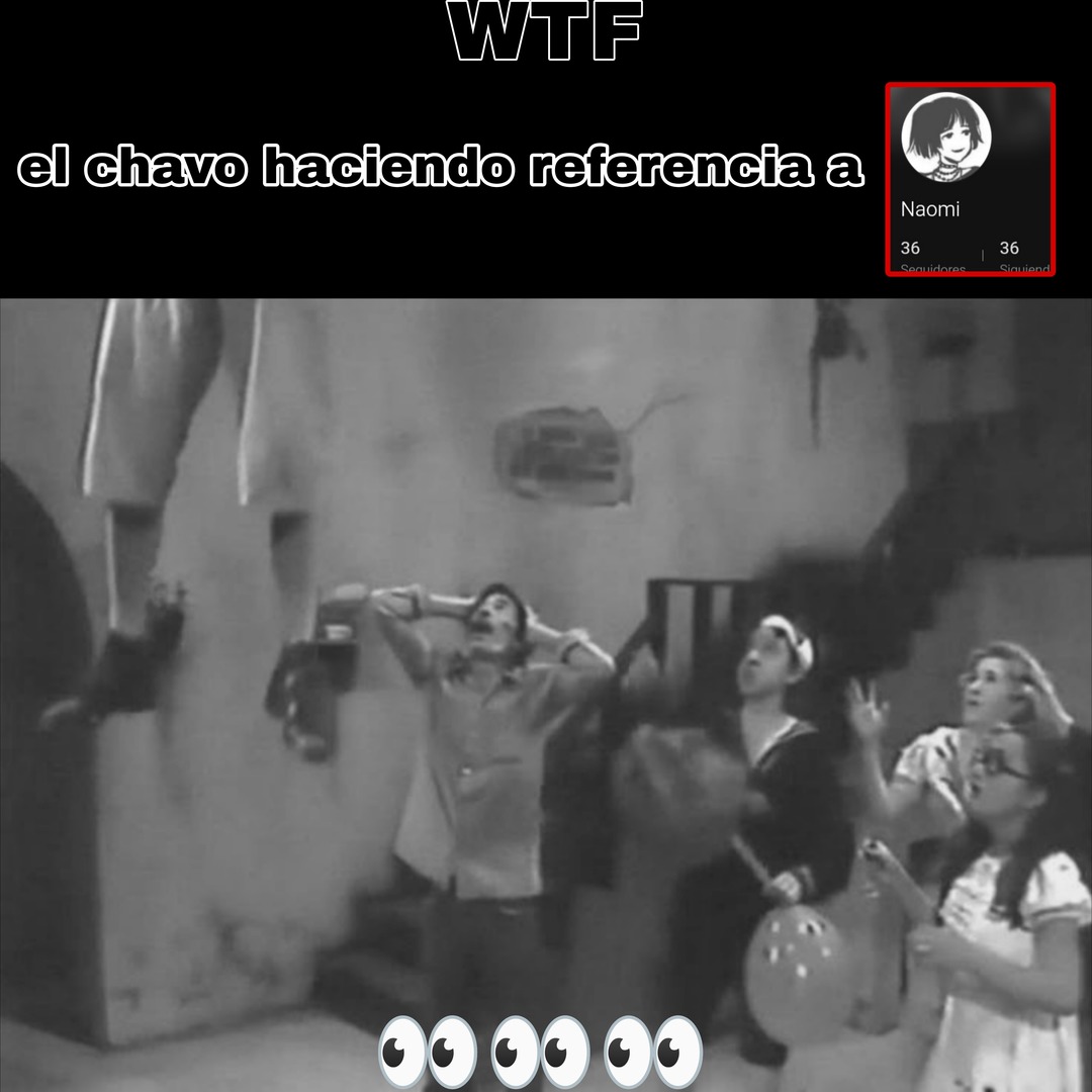 WTF el chavo haciendo referencia a Naomi 36 36 Seguidores Siguiend