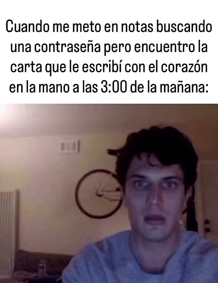 Cuando me meto en notas buscando una contraseña pero encuentro la carta que le escribí con el corazón en la mano a las 3:00 de la mañana: