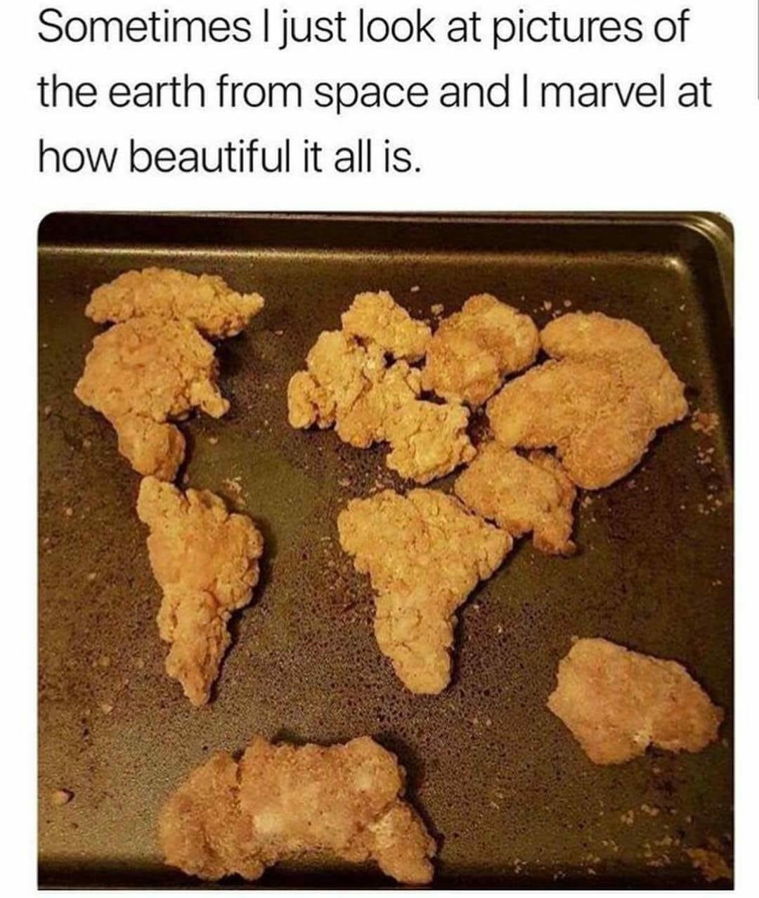 Sometimes I just look at pictures of the earth from space and I marvel at how beautiful it all is.