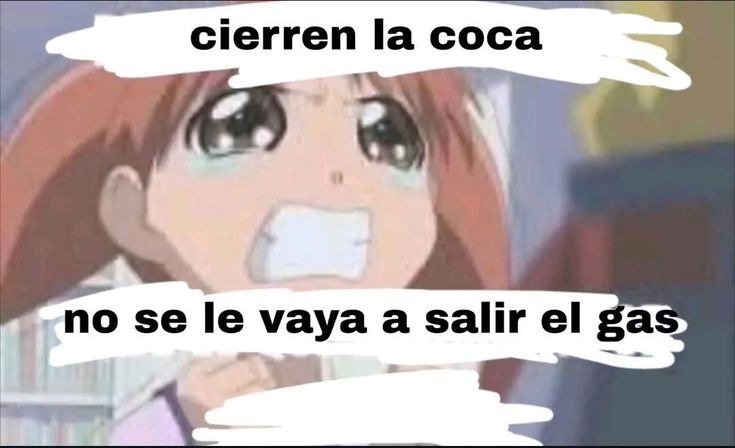 cierren la coca no se le vaya a salir el gas