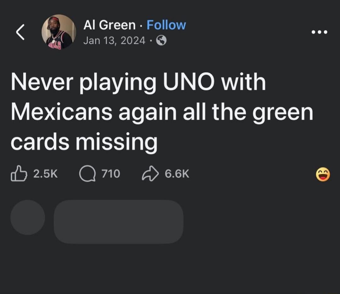 Never playing UNO with Mexicans again all the green cards missing
