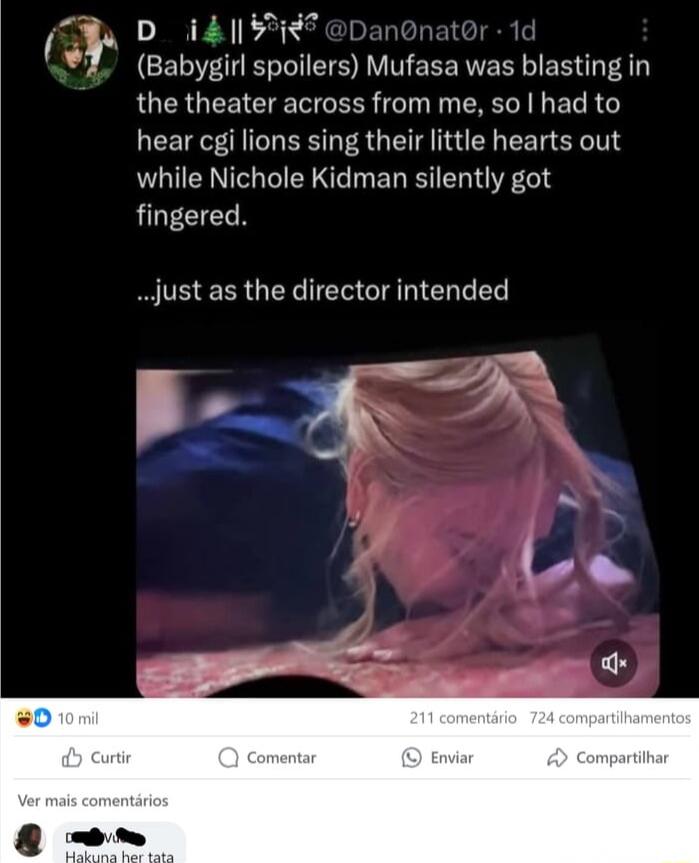 (Babygirl spoilers) Mufasa was blasting in the theater across from me, so I had to hear cgi lions sing their little hearts out while Nichole Kidman silently got fingered. ...just as the director intended