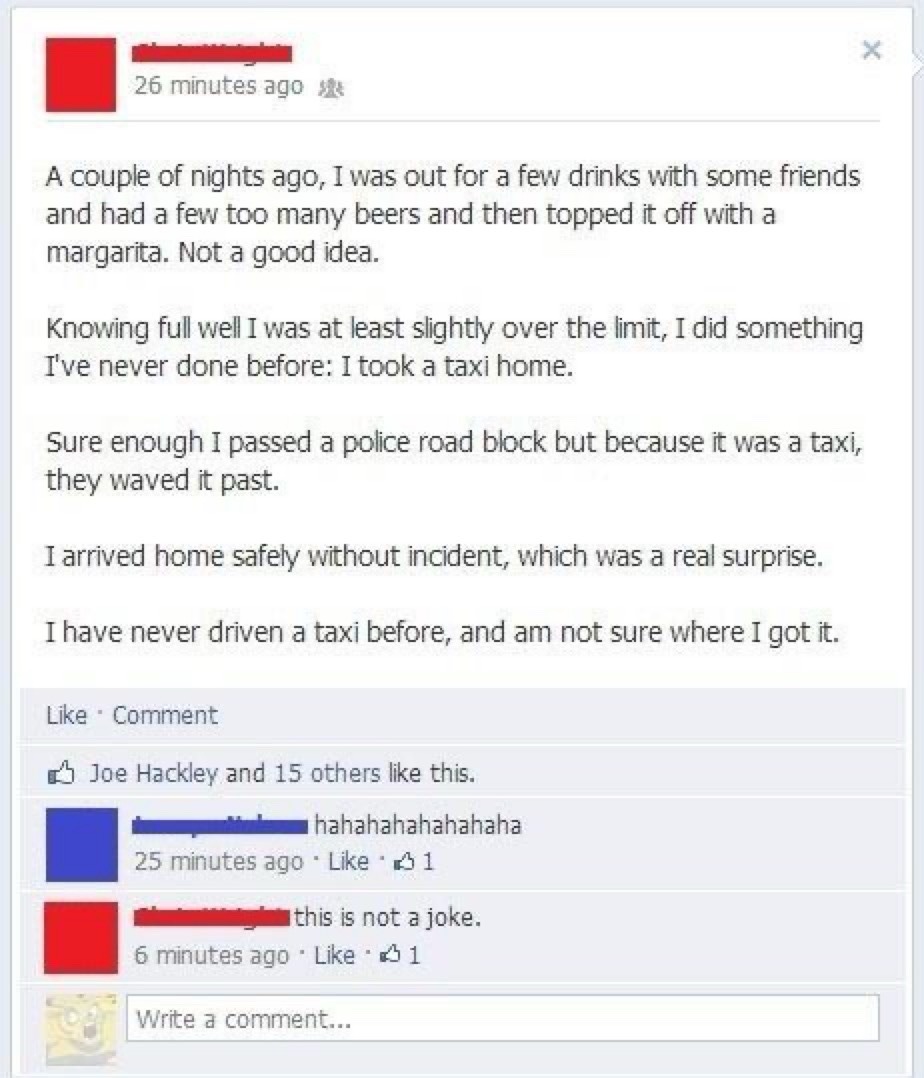 A couple of nights ago, I was out for a few drinks with some friends and had a few too many beers and then topped it off with a margarita. Not a good idea. Knowing full well I was at least slightly over the limit, I did something I've never done before: I took a taxi home. Sure enough I passed a police road block but because it was a taxi, they wav