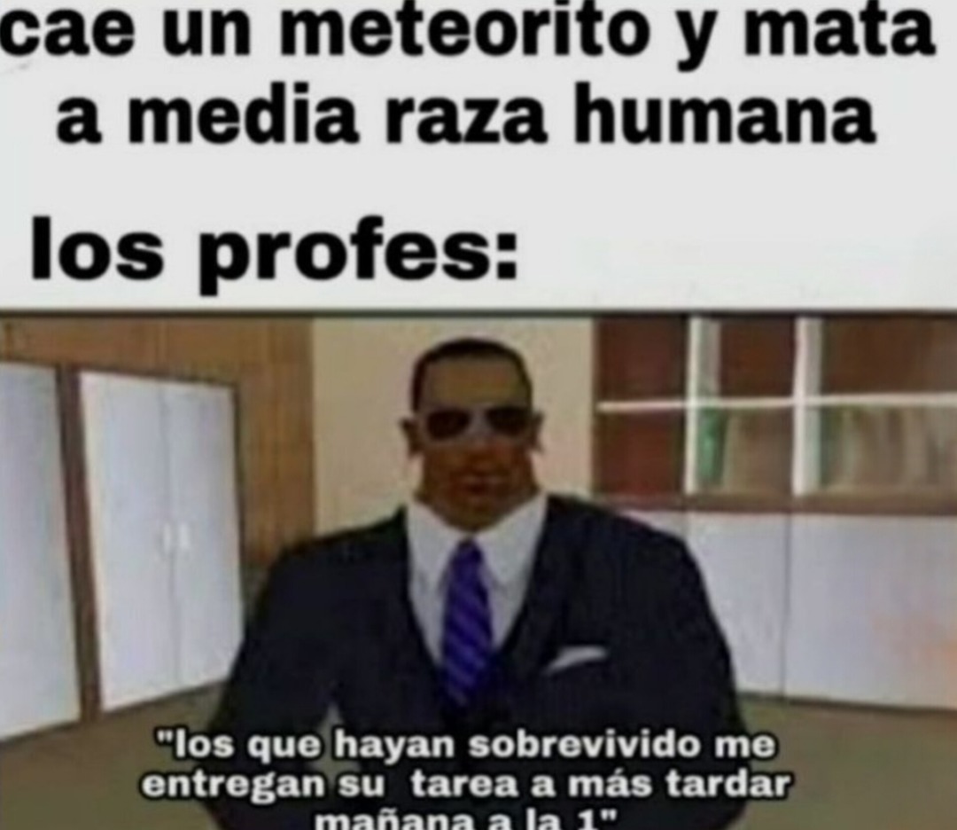 cae un meteorito y mata a media raza humana los profes: 