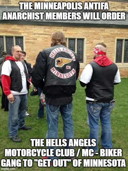 THE MINNEAPOLIS ANTIFA ANARCHIST MEMBERS WILL ORDER THE HELLS ANGELS MOTORCYCLE CLUB / MC - BIKER GANG TO 