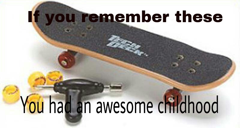 If you remember these
You had an awesome childhood