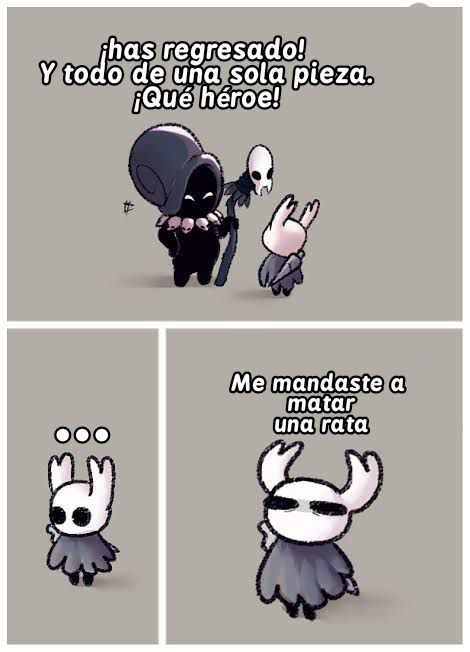 ¡has regresado!
Y todo de una sola pieza.
¡Qué héroe!
Me mandaste a matar una rata
