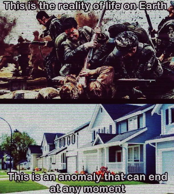 This is the reality of life on Earth. This is an anomaly that can end at any moment