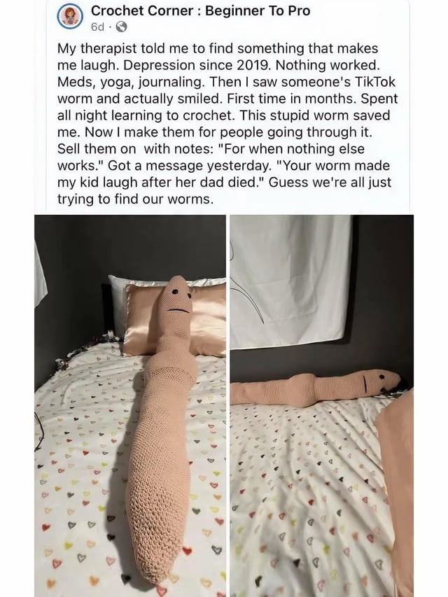 My therapist told me to find something that makes me laugh. Depression since 2019. Nothing worked. Meds, yoga, journaling. Then I saw someone's TikTok worm and actually smiled. First time in months. Spent all night learning to crochet. This stupid worm saved me. Now I make them for people going through it. Sell them on with notes: 